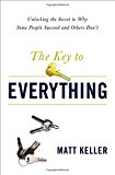 The Key to Everything: Unlocking the Secret to Why Some People Succeed and Others Don't