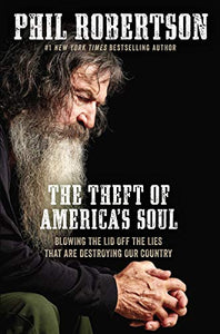 The Theft of America’s Soul: Blowing the Lid Off the Lies That Are Destroying Our Country
