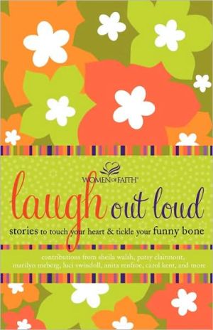 Laugh out Loud: Stories to Touch Your Heart and Tickle Your Funny Bone (Women of Faith (Thomas Nelson))