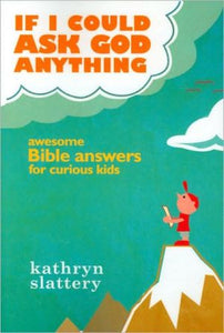 If I Could Ask God Anything: Awesome Bible Answers for Curious Kids