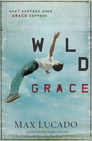 Wild Grace: What Happens When Grace Happens