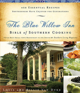The Blue Willow Inn Bible of Southern Cooking: 450 Essential Recipes Southerners Have Enjoyed for Generations