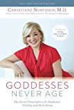 Goddesses Never Age: The Secret Prescription for Radiance, Vitality, and Well-Being