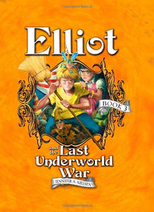 Elliot and the Last Underworld War: The Underworld Chronicles (The Underworld Chronicles, 3)