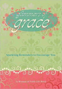 Glimmers of Grace: Sparkling Reminders to Encourage You (Women of Faith (Thomas Nelson))