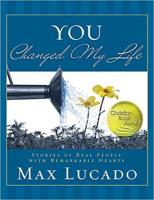 You Changed My Life: Stories of Real People With Remarkable Hearts