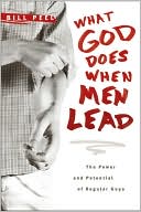 What God Does When Men Lead: The Power and Potential of Regular Guys