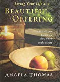 Living Your Life As a Beautiful Offering: A Bible Study Based On the Sermon on the Mount