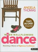 When Wallflowers Dance: Becoming a Woman of Righteous Confidence (Bible Study Book)