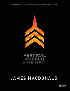 Vertical Church: What Every Heart Longs For, What Every Church Can Be - Member Book