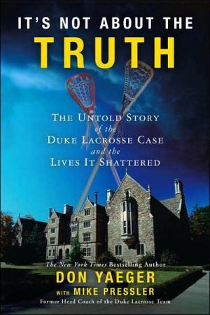 It's Not About the Truth: The Untold Story of the Duke Lacrosse Rape Case and the Lives It Shattered
