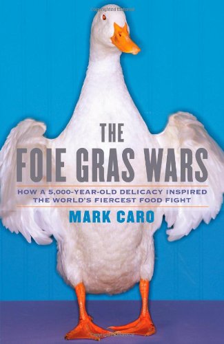 The Foie Gras Wars: How a 5,000-Year-Old Delicacy Inspired the World's Fiercest Food Fight