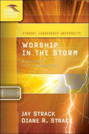 Worship in the Storm: Navigating Life's Adversities (Student Leadership University Study Guide Series)