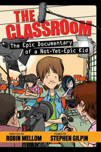 The Classroom (The Epic Documentary of a Not-Yet-Epic Kid) (A Classroom Novel)