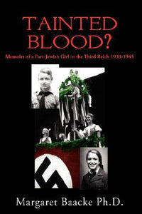Tainted Blood?: Memoirs of a Part-Jewish Girl in the Third Reich 1933-1945