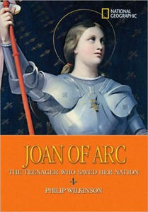 World History Biographies: Joan of Arc: The Teenager Who Saved Her Nation (National Geographic World History Biographies)