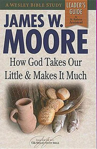 How God Takes Our Little & Makes It Much Leader's Guide (Wesley Bible Studies)