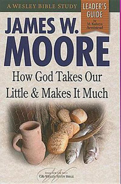 How God Takes Our Little & Makes It Much Leader's Guide (Wesley Bible Studies)