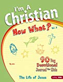 I'm A Christian, Now What? Volume 2: The Life Of Jesus