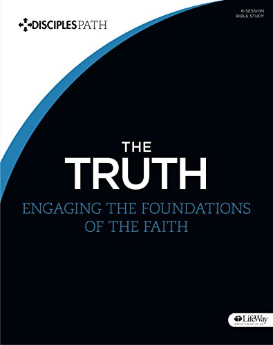 The Truth - Bible Study Book: Engaging the Foundations of the Faith (Disciples Path)