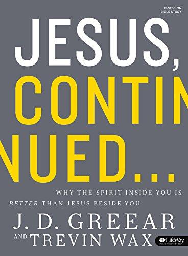 Jesus Continued: Why The Spirit Inside You Is Better Than Jesus Beside You (member Book)