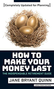 How to Make Your Money Last - Completely Updated for Planning Today: The Indispensable Retirement Guide (Thorndike Press Large Print Lifestyles)