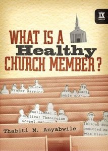 What Is a Healthy Church Member? (9Marks: Building Healthy Churches)