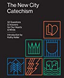 The New City Catechism: 52 Questions and Answers for Our Hearts and Minds (The Gospel Coalition)