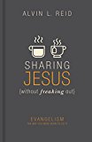 Sharing Jesus without Freaking Out: Evangelism the Way You Were Born to Do It