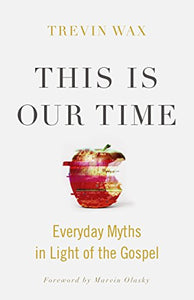 This Is Our Time: Everyday Myths in Light of the Gospel