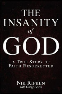 The Insanity of God: A True Story of Faith Resurrected