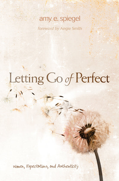 Letting Go of Perfect: Women, Expectations, and Authenticity