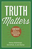 Truth Matters: Confident Faith in a Confusing World