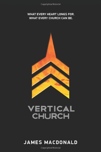 Vertical Church: What Every Heart Longs for. What Every Church Can Be.