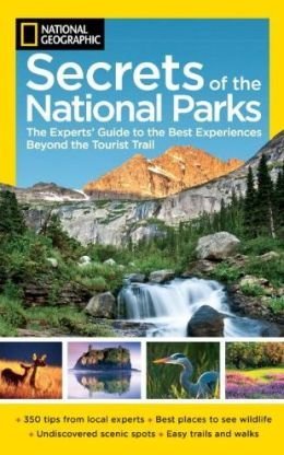 NG Secrets of the National Parks: The Experts' Guide to the Best Experiences Beyond the Tourist Trail