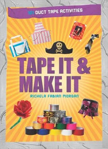 Tape It & Make It: 101 Duct Tape Activities (Tape It and...Duct Tape Series)