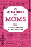 The Little Book for Moms: Stories, Recipes, Games, and More