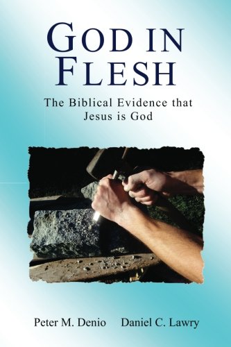 God in Flesh: The biblical evidence that Jesus is God
