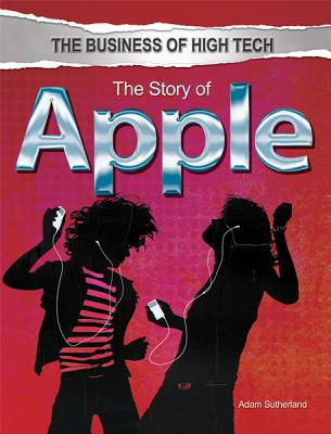 The Story of Apple (Business of High Tech (Rosen))