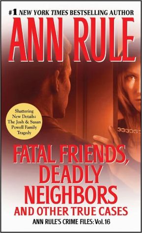 Fatal Friends, Deadly Neighbors: Ann Rule's Crime Files Volume 16