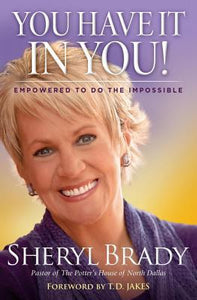 You Have It In You!: Empowered To Do The Impossible