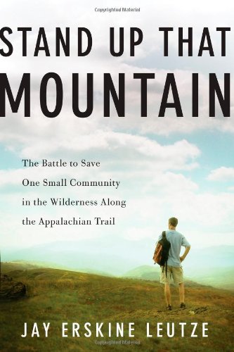 Stand Up That Mountain: The Battle to Save One Small Community in the Wilderness Along the Appalachian Trail