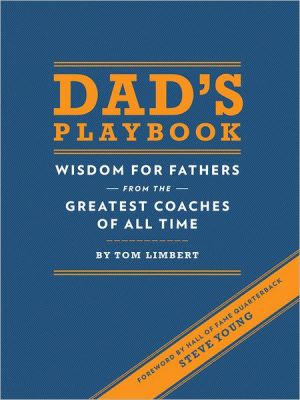 Dad's Playbook: Wisdom for Fathers from the Greatest Coaches of All Time (Inspirational Books, New Dad Gifts, Parenting Books, Quotation Reference Books)