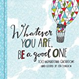 Whatever You Are, Be a Good One: 100 Inspirational Quotations Hand-Lettered by Lisa Congdon (Lisa Congdon x Chronicle Books)