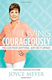 Living Courageously: You Can Face Anything, Just Do It Afraid