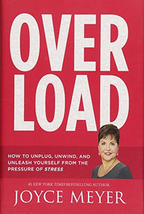 Overload: How to Unplug, Unwind, and Unleash Yourself from the Pressure of Stress