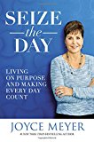 Seize the Day: Living on Purpose and Making Every Day Count