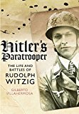 Hitler’s Paratrooper: The Life and Battles of Rudolf Witzig
