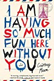 I Am Having So Much Fun Here Without You: A Novel