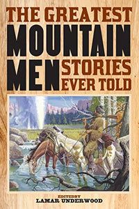 The Greatest Mountain Men Stories Ever Told
